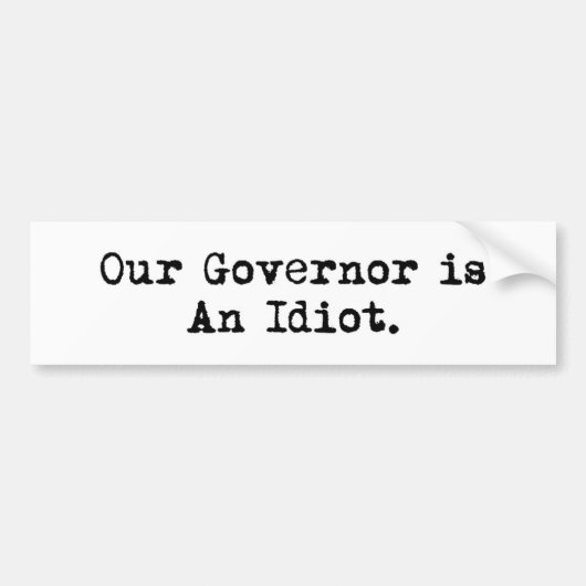 Our Governor is An Idiot Bumper Sticker Autoaufkleber (Vorne)