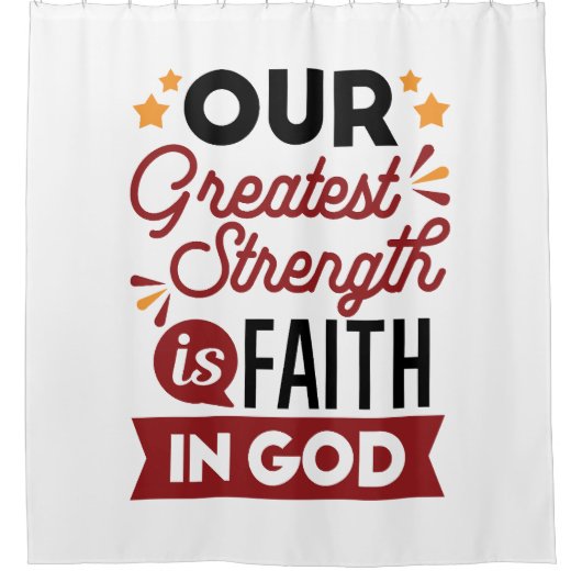 Our Greatest Strength Is Faith in God Quote Duschvorhang (Vorderseite)