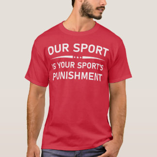 Our Sport Is Your Sports Punishment Runner T-Shirt