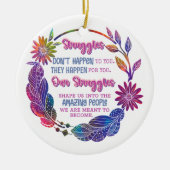 Our Struggles Shape Us Into The Amazing People Keramik Ornament (Vorne)