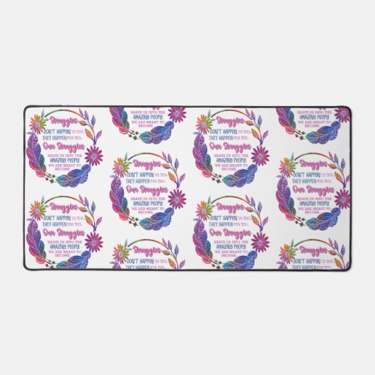 Our Struggles Shape Us Into The Amazing People Schreibtischunterlage (Vorderseite)