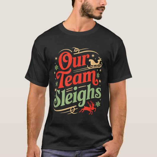 Our Team Sleighs Christmas Reindeers Santa's Worke T-Shirt (Vorderseite)