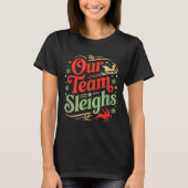 Our Team Sleighs Christmas Reindeers Santa's Worke T-Shirt (Vorderseite)