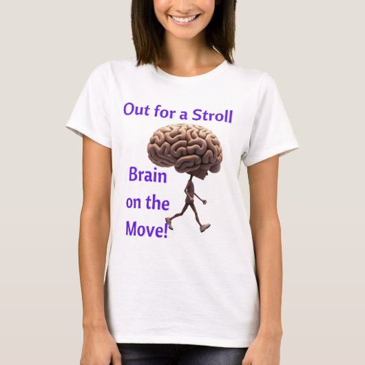 "Out for a Stroll, Brain on Move" T - Shirt (Vorderseite)