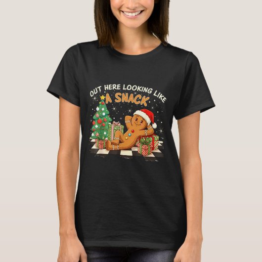 Out Here Looking Like A Snack Funny Gingerbread Ma T-Shirt (Vorderseite)