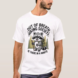 Out of Breath Hiking Society Be There in a Minute  T-Shirt