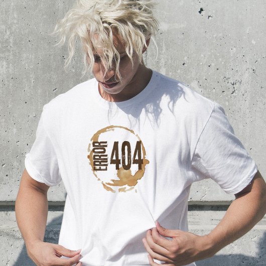 Out of Coffee Error 404 - Funny Coffee Lover Gift  T-Shirt