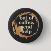 Out of Coffee Send Help Funny Caffeine Addict Button (Vorderseite)