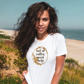 Out of Coffee Send Help Funny Caffeine Addict T-Shirt