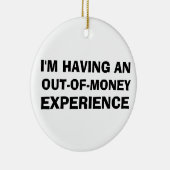 Out of Money Experience Keramik Ornament (Rechts)