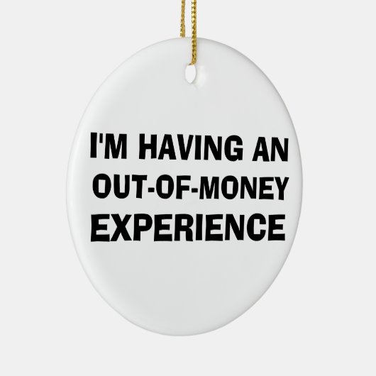 Out of Money Experience Keramik Ornament (Rechts)