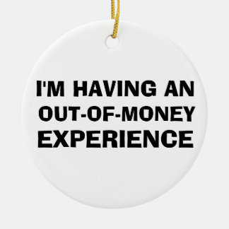 Out of Money Experience Keramik Ornament