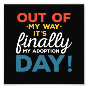 Out Of My Way Its Finally My Adoption Day Fotodruck