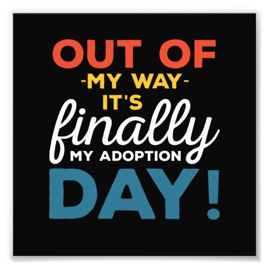 Out Of My Way Its Finally My Adoption Day Fotodruck (Vorne)