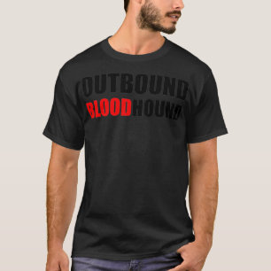 OUTBOUND BLOODHOUND  Funny call center and sales _ T-Shirt