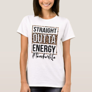 Outta Energy Teacher Leben Letzten Tag der Schule  T-Shirt