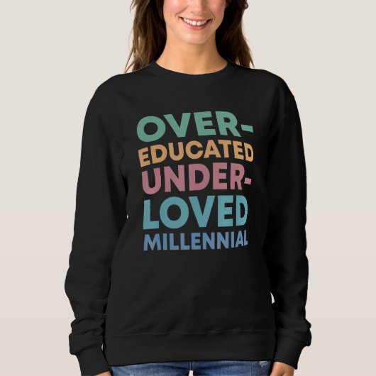 Over Educated Under Loved Millennials Womens Right Sweatshirt (Vorderseite)