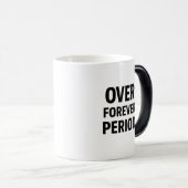 Over Forever Period Minimalist Mug Verwandlungstasse (VorderseiteRechts)