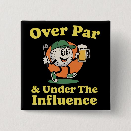 Over Par and Under The Influence Golf Drinking  Button (Vorderseite)