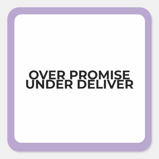 Over Promise Under Deliver Bold Typographic  Quadratischer Aufkleber (Vorderseite)
