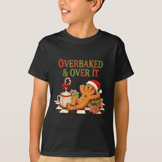 Overbaked And Over It Gingerbread Christmas Baking T-Shirt (Vorderseite)