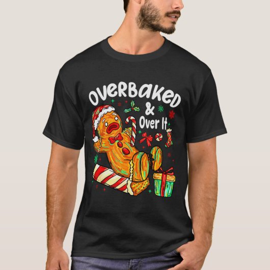 Overbaked And Over It Gingerbread Christmas Baking T-Shirt (Vorderseite)