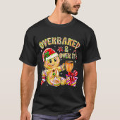 Overbaked And Over It Xmas Cookies Baking Gingerbr T-Shirt (Vorderseite)