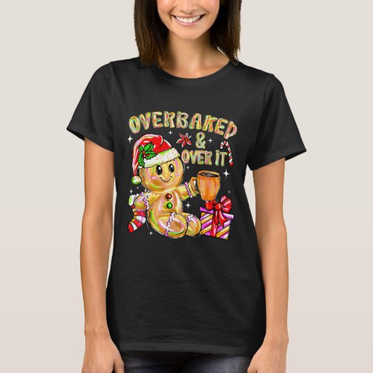 Overbaked And Over It Xmas Cookies Baking Gingerbr T-Shirt (Vorderseite)