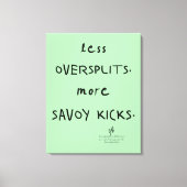 Oversplits vs. Savoy Kicks Celadon Leinwanddruck (Vorderseite)