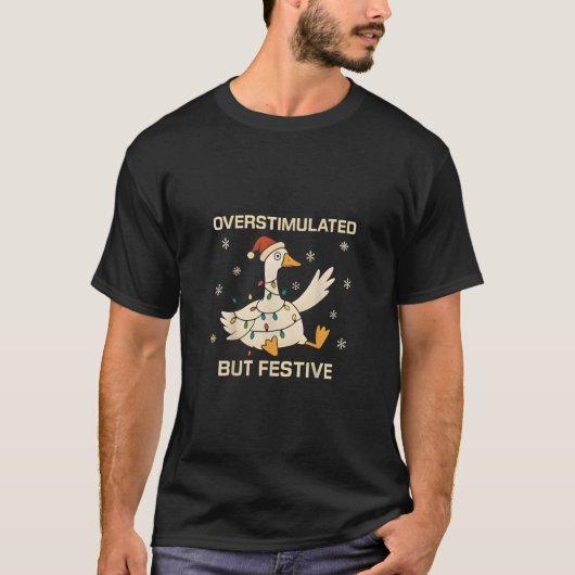 Overstimulated But Festive Christmas Goose Xmas T-Shirt (Vorderseite)