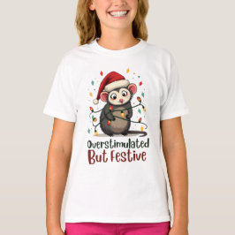 Overstimulated But Festive – Funny Christmas T-Shirt