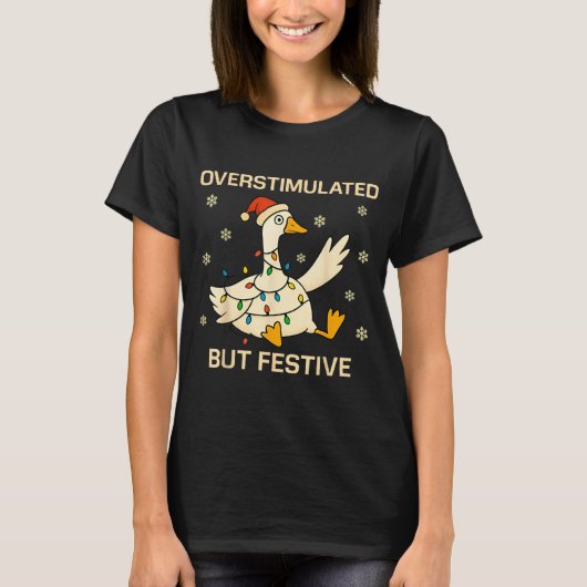 Overstimulated But Festive Goose Christmas Funny H T-Shirt (Vorderseite)