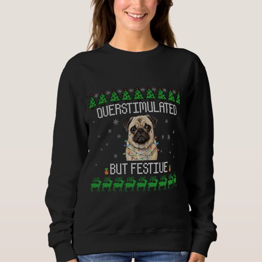 Overstimulated But Festive Pug Christmas Sweater Sweatshirt (Vorderseite)