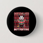 Overstimulated But Festive Ugly Xmas Button (Vorderseite)