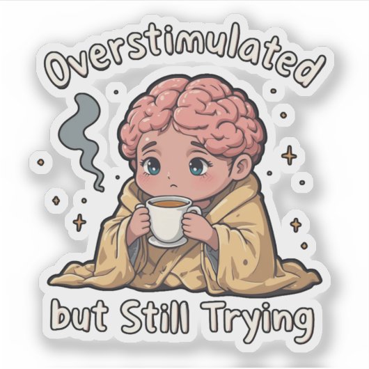 Overstimulated But Still Trying Sticker – Cute Men (Vorderseite)