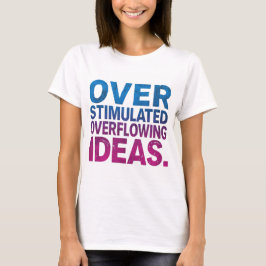 Overstimulated & Overflowing Ideas Neurodivergent T-Shirt