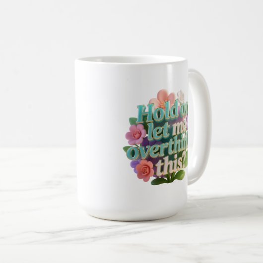Overthink This Floral Humorous Text Sign Kaffeetasse (VorderseiteRechts)