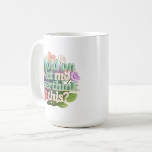 Overthink This Floral Humorous Text Sign Kaffeetasse (Vorderseite Links)