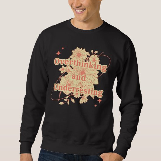 Overthinking and Underresting Sweatshirt (Vorderseite)