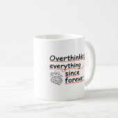Overthinking Everything Since Forever Mug – Funny Kaffeetasse (VorderseiteRechts)