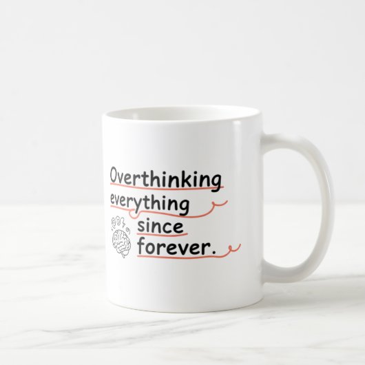 Overthinking Everything Since Forever Mug – Funny Kaffeetasse (Rechts)