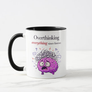 Overthinking Everything Since Forever Mug Tasse
