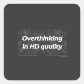 Overthinking in HD Quality Quadratischer Aufkleber (Vorderseite)