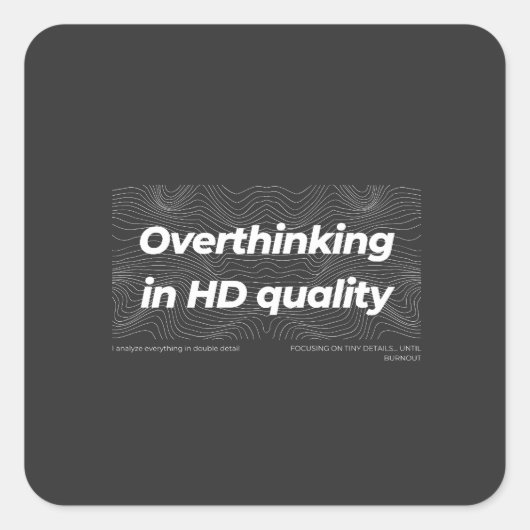 Overthinking in HD Quality Quadratischer Aufkleber (Vorderseite)