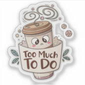 Overwhelmed Coffee Sticker – Too Much to Do (Vorderseite)