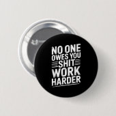 Owes You Anything Work Harder Funny Workout Gym Button (Vorne & Hinten)