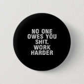 Owes You Work Harder Motivational Funny Button (Vorderseite)