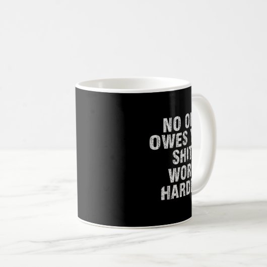 Owes You Work Harder Motivational Funny  Kaffeetasse (VorderseiteRechts)