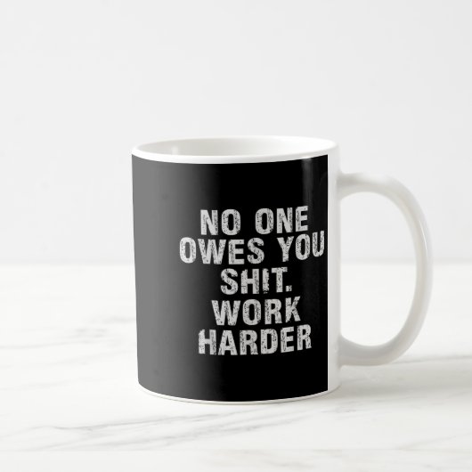 Owes You Work Harder Motivational Funny Kaffeetasse (Rechts)
