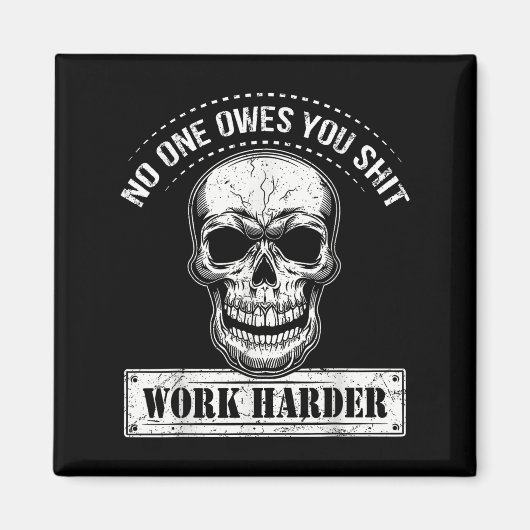 Owes You Work Harder Motivational Funny Magnet (Vorne)